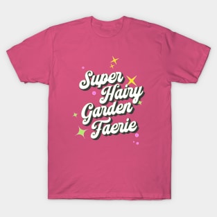 Super Hairy Garden Fairy ( white lettering ) T-Shirt